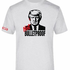 Trump NOT Bulletproof T-Shirt